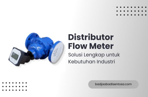 Rekomendasi Distributor Flow Meter Terbaik di Indonesia